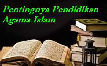 Pentingnya Pendidikan Agama Islam